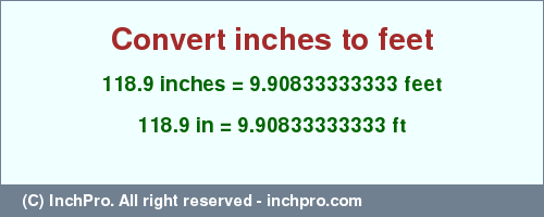 Result converting 118.9 inches to ft = 9.90833333333 feet