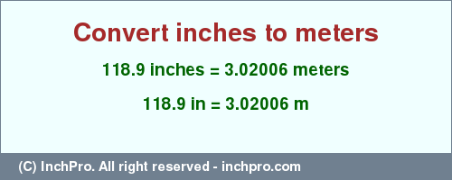 Result converting 118.9 inches to m = 3.02006 meters