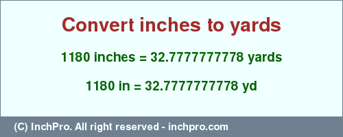 1180 inches to yd is equal to 32.7777777778 (yd) Result converting 1180 inches to yd = 32.7777777778 yards