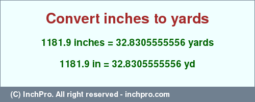 1181.9 inches to yd is equal to 32.8305555556 (yd) Result converting 1181.9 inches to yd = 32.8305555556 yards