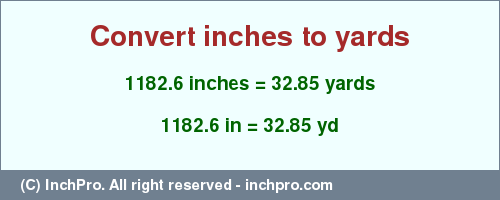 1182.6 inches to yd is equal to 32.85 (yd) Result converting 1182.6 inches to yd = 32.85 yards