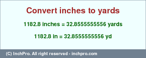 1182.8 inches to yd is equal to 32.8555555556 (yd) Result converting 1182.8 inches to yd = 32.8555555556 yards