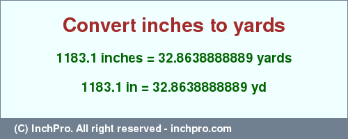 1183.1 inches to yd is equal to 32.8638888889 (yd) Result converting 1183.1 inches to yd = 32.8638888889 yards
