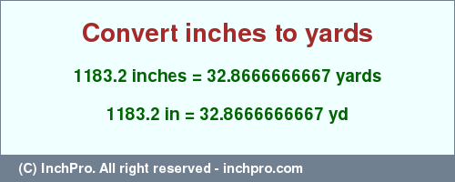 1183.2 inches to yd is equal to 32.8666666667 (yd) Result converting 1183.2 inches to yd = 32.8666666667 yards