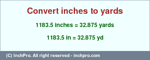 1183.5 inches to yd is equal to 32.875 (yd) Result converting 1183.5 inches to yd = 32.875 yards