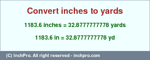 1183.6 inches to yd is equal to 32.8777777778 (yd) Result converting 1183.6 inches to yd = 32.8777777778 yards