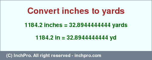 1184.2 inches to yd is equal to 32.8944444444 (yd) Result converting 1184.2 inches to yd = 32.8944444444 yards