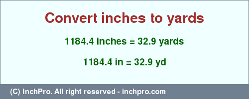 1184.4 inches to yd is equal to 32.9 (yd) Result converting 1184.4 inches to yd = 32.9 yards