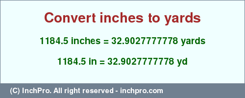 1184.5 inches to yd is equal to 32.9027777778 (yd) Result converting 1184.5 inches to yd = 32.9027777778 yards