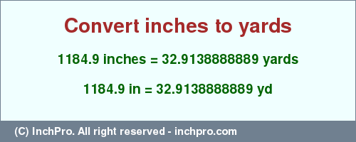 1184.9 inches to yd is equal to 32.9138888889 (yd) Result converting 1184.9 inches to yd = 32.9138888889 yards