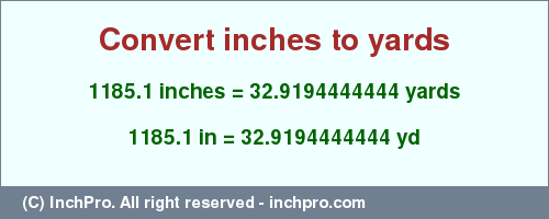1185.1 inches to yd is equal to 32.9194444444 (yd) Result converting 1185.1 inches to yd = 32.9194444444 yards