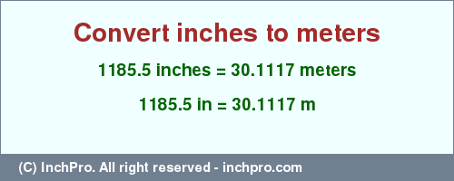 Result converting 1185.5 inches to m = 30.1117 meters
