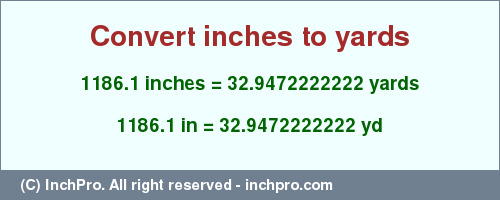 1186.1 inches to yd is equal to 32.9472222222 (yd) Result converting 1186.1 inches to yd = 32.9472222222 yards