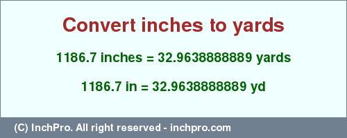 1186.7 inches to yd is equal to 32.9638888889 (yd) Result converting 1186.7 inches to yd = 32.9638888889 yards
