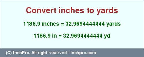 1186.9 inches to yd is equal to 32.9694444444 (yd) Result converting 1186.9 inches to yd = 32.9694444444 yards