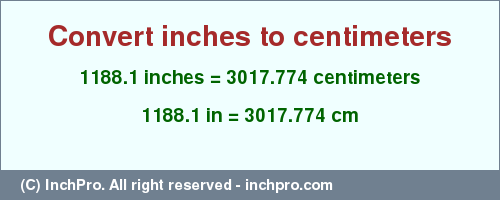 Result converting 1188.1 inches to cm = 3017.774 centimeters