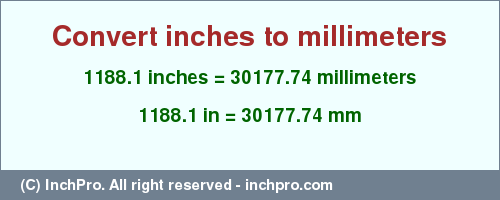 Result converting 1188.1 inches to mm = 30177.74 millimeters