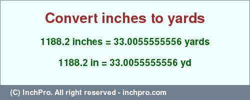 1188.2 inches to yd is equal to 33.0055555556 (yd) Result converting 1188.2 inches to yd = 33.0055555556 yards
