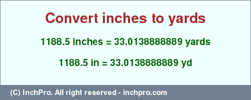 1188.5 inches to yd is equal to 33.0138888889 (yd) Result converting 1188.5 inches to yd = 33.0138888889 yards