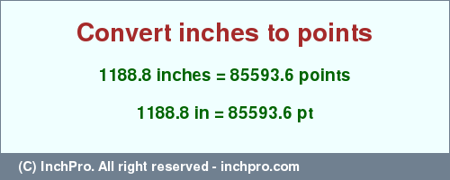 Result converting 1188.8 inches to pt = 85593.6 points