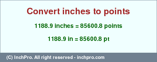 Result converting 1188.9 inches to pt = 85600.8 points