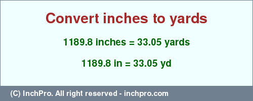 Result converting 1189.8 inches to yd = 33.05 yards