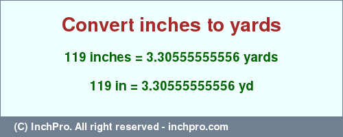 Result converting 119 inches to yd = 3.30555555556 yards