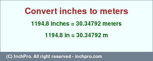 Result converting 1194.8 inches to m = 30.34792 meters