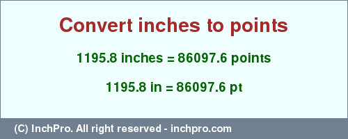 Result converting 1195.8 inches to pt = 86097.6 points