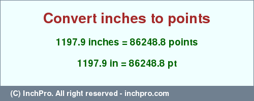 Result converting 1197.9 inches to pt = 86248.8 points