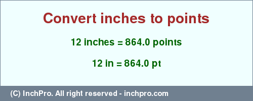 Result converting 12 inches to pt = 864.0 points