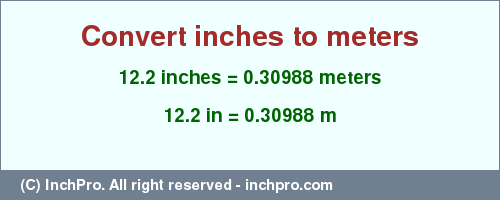 Result converting 12.2 inches to m = 0.30988 meters