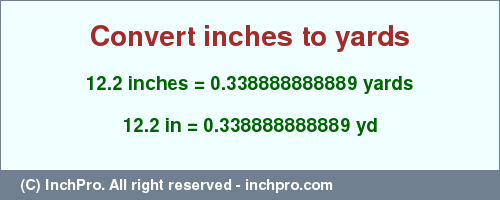 Result converting 12.2 inches to yd = 0.338888888889 yards