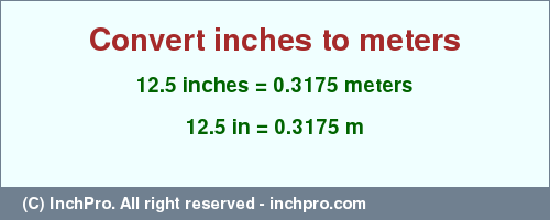 Result converting 12.5 inches to m = 0.3175 meters