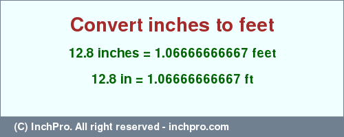 Result converting 12.8 inches to ft = 1.06666666667 feet