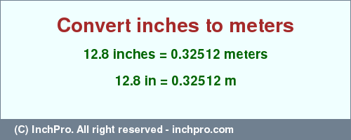 Result converting 12.8 inches to m = 0.32512 meters