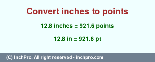 Result converting 12.8 inches to pt = 921.6 points