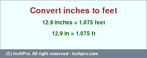 Result converting 12.9 inches to ft = 1.075 feet