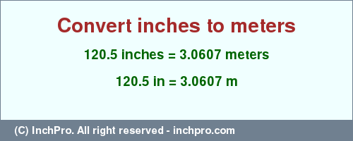 Result converting 120.5 inches to m = 3.0607 meters