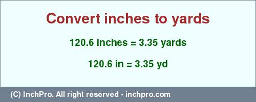 Result converting 120.6 inches to yd = 3.35 yards