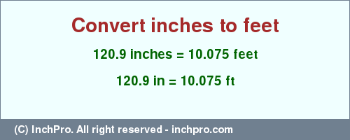 Result converting 120.9 inches to ft = 10.075 feet