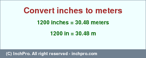 Result converting 1200 inches to m = 30.48 meters