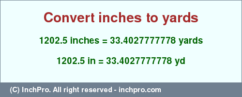 Result converting 1202.5 inches to yd = 33.4027777778 yards