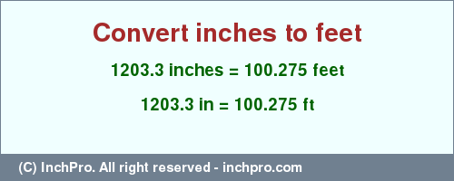 Result converting 1203.3 inches to ft = 100.275 feet
