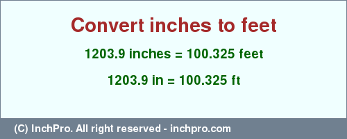 Result converting 1203.9 inches to ft = 100.325 feet