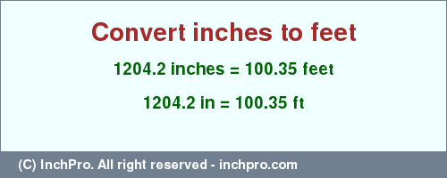 Result converting 1204.2 inches to ft = 100.35 feet