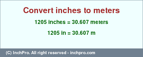 Result converting 1205 inches to m = 30.607 meters