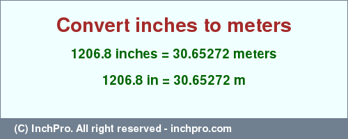 Result converting 1206.8 inches to m = 30.65272 meters