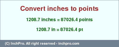 Result converting 1208.7 inches to pt = 87026.4 points