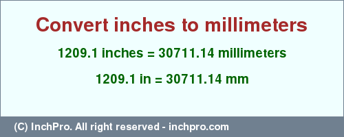 Result converting 1209.1 inches to mm = 30711.14 millimeters